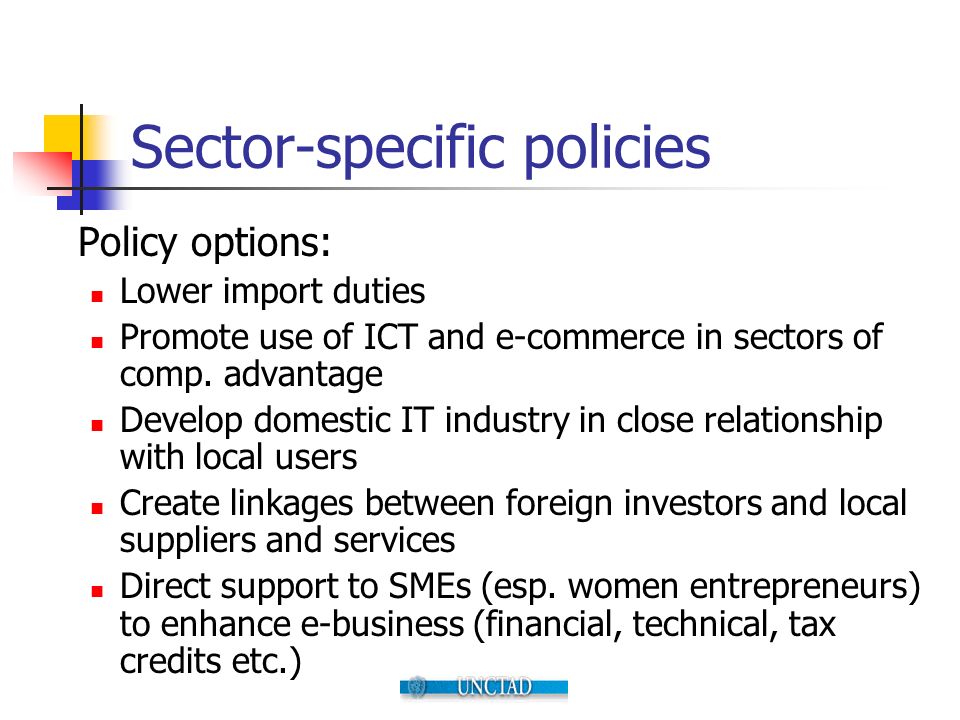 Sector-specific policies Policy options: Lower import duties Promote use of ICT and e-commerce in sectors of comp.
