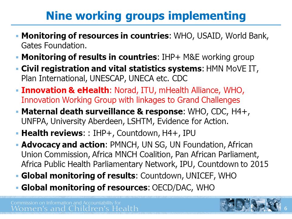 6 Monitoring of resources in countries: WHO, USAID, World Bank, Gates Foundation.