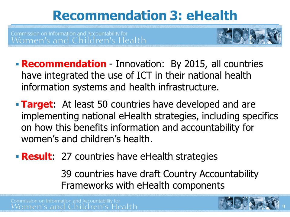 9 Recommendation - Innovation: By 2015, all countries have integrated the use of ICT in their national health information systems and health infrastructure.