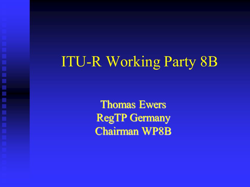 ITU-R Working Party 8B Thomas Ewers RegTP Germany Chairman WP8B