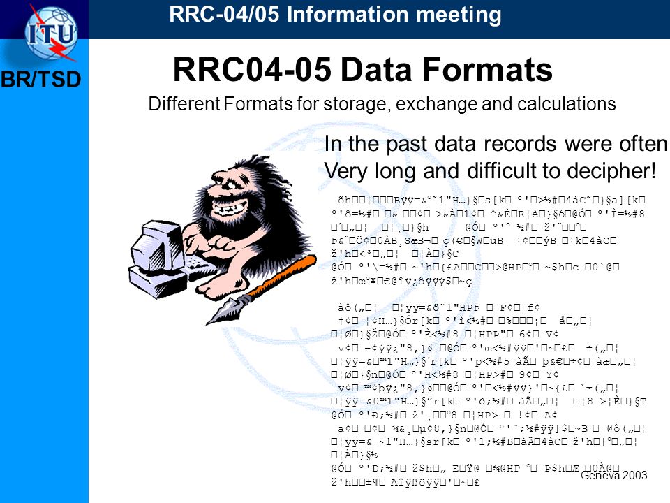 Br Tsd Geneva 03 Rrc 04 05 Information Meeting Considerations On Data Formats To Be Used For Capturing And Submission Of The Requirements Of Administrations Ppt Download