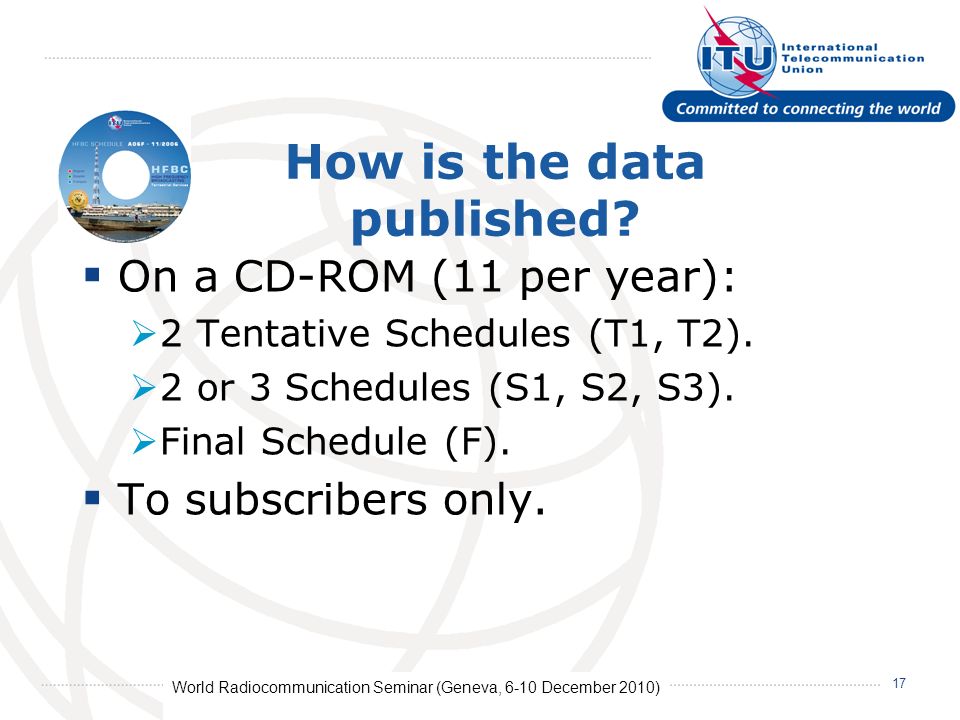World Radiocommunication Seminar (Geneva, 6-10 December 2010) 17 How is the data published.