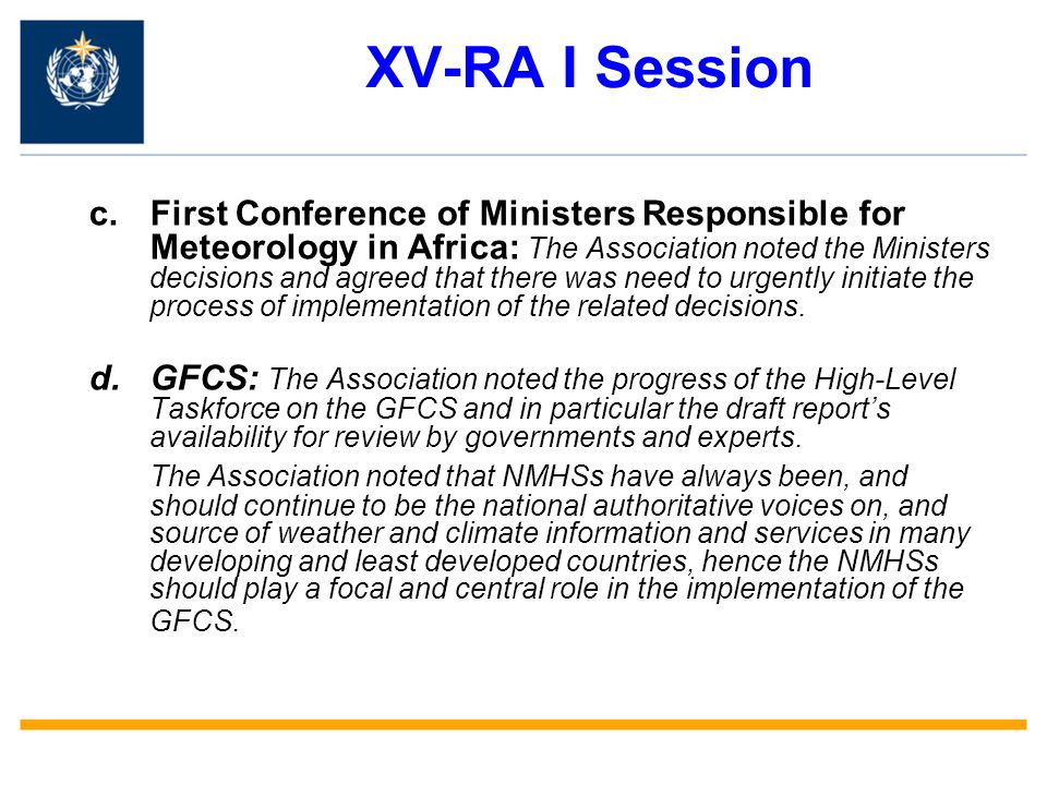 XV-RA I Session c.First Conference of Ministers Responsible for Meteorology in Africa: The Association noted the Ministers decisions and agreed that there was need to urgently initiate the process of implementation of the related decisions.