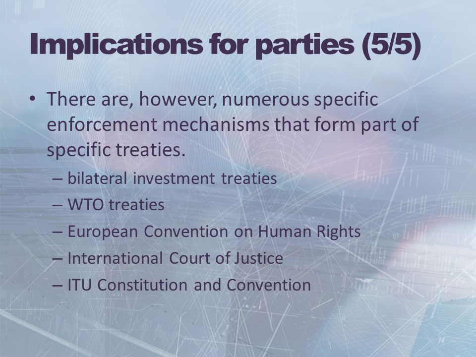 Implications for parties (5/5) There are, however, numerous specific enforcement mechanisms that form part of specific treaties.