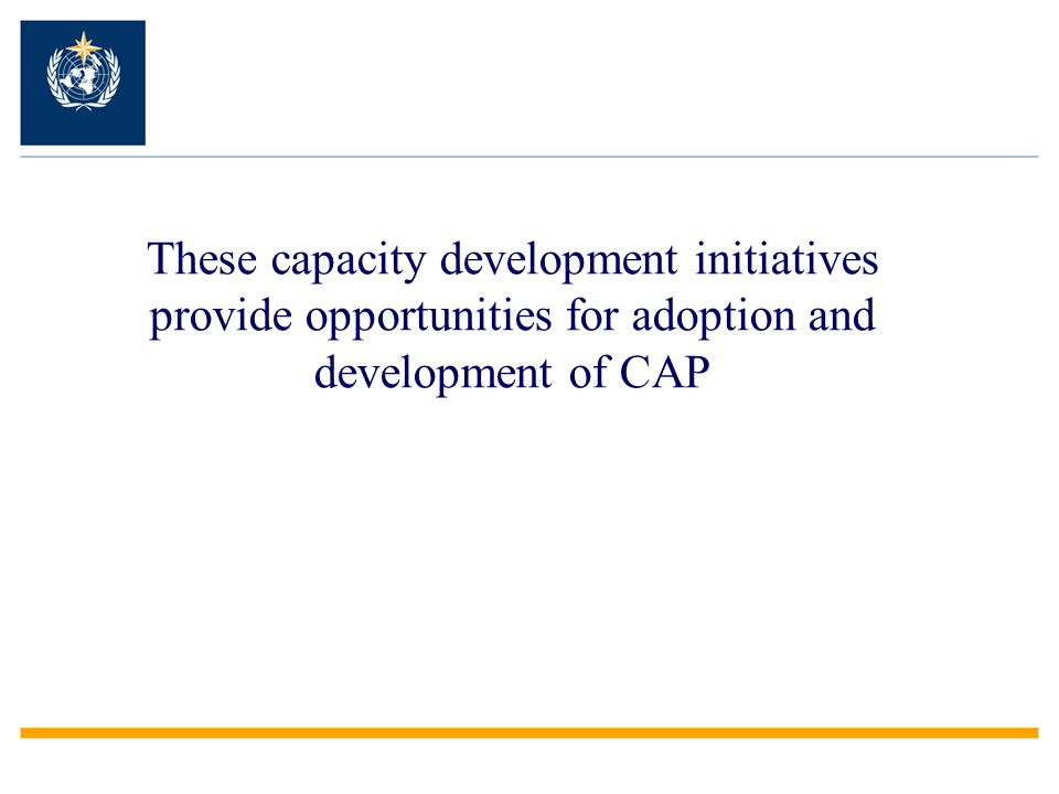 These capacity development initiatives provide opportunities for adoption and development of CAP
