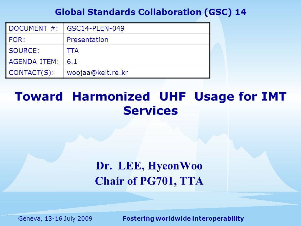 Fostering worldwide interoperabilityGeneva, July 2009 Toward Harmonized UHF Usage for IMT Services Dr.