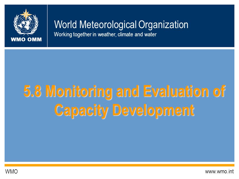 World Meteorological Organization Working together in weather, climate and water WMO OMM WMO Monitoring and Evaluation of Capacity Development