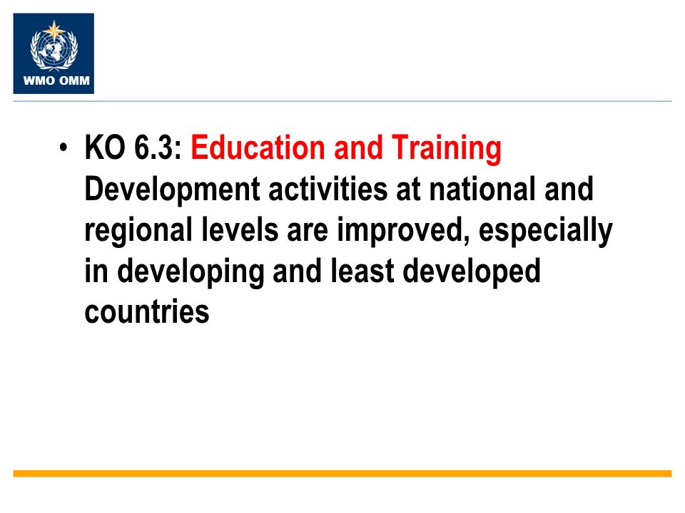 WMO OMM KO 6.3: Education and Training Development activities at national and regional levels are improved, especially in developing and least developed countries