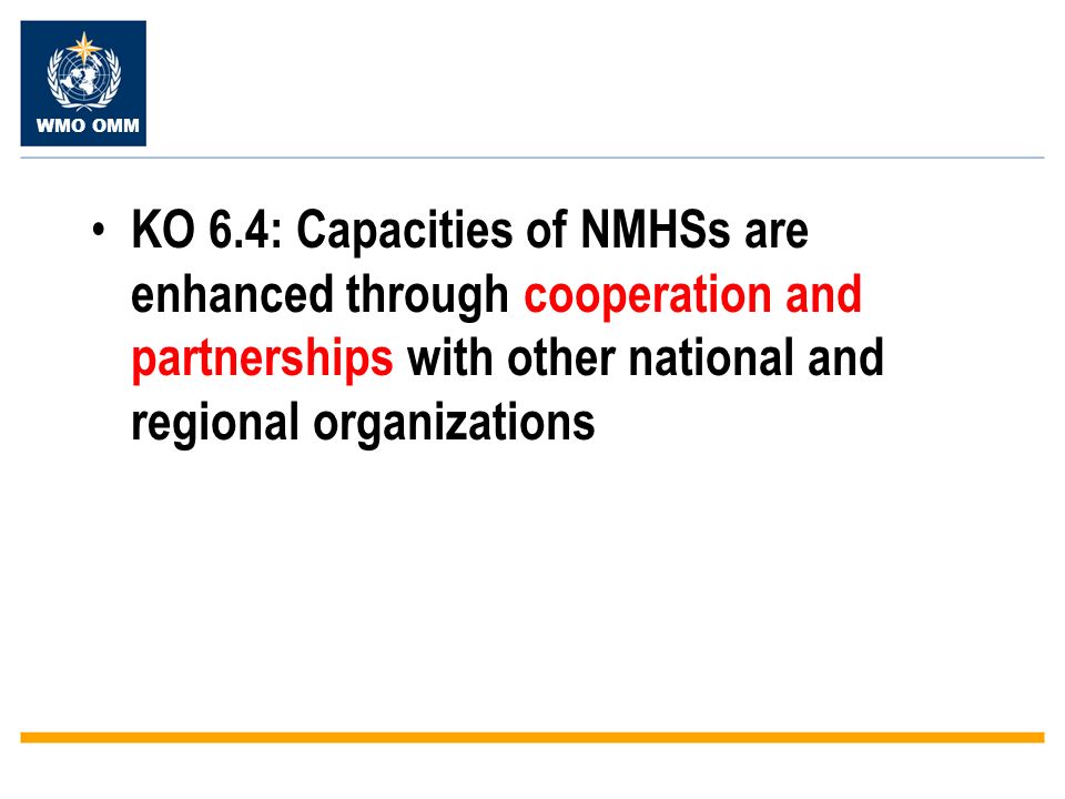 WMO OMM KO 6.4: Capacities of NMHSs are enhanced through cooperation and partnerships with other national and regional organizations