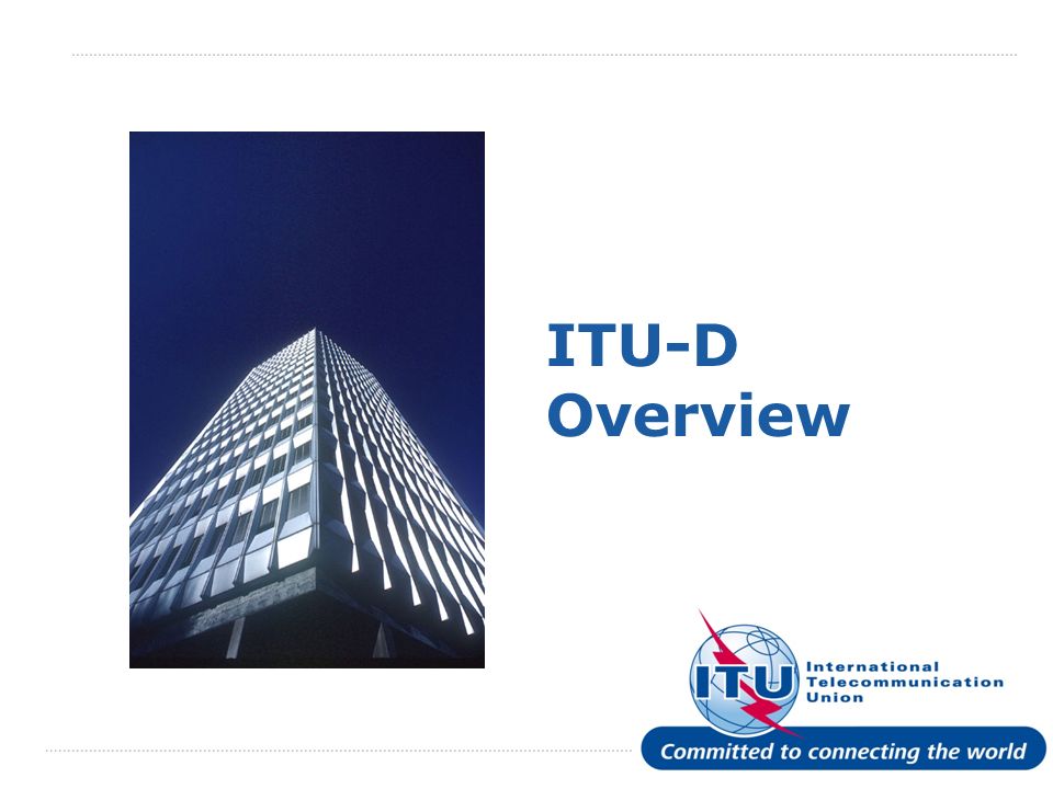 International Telecommunication Union ITU-D Overview