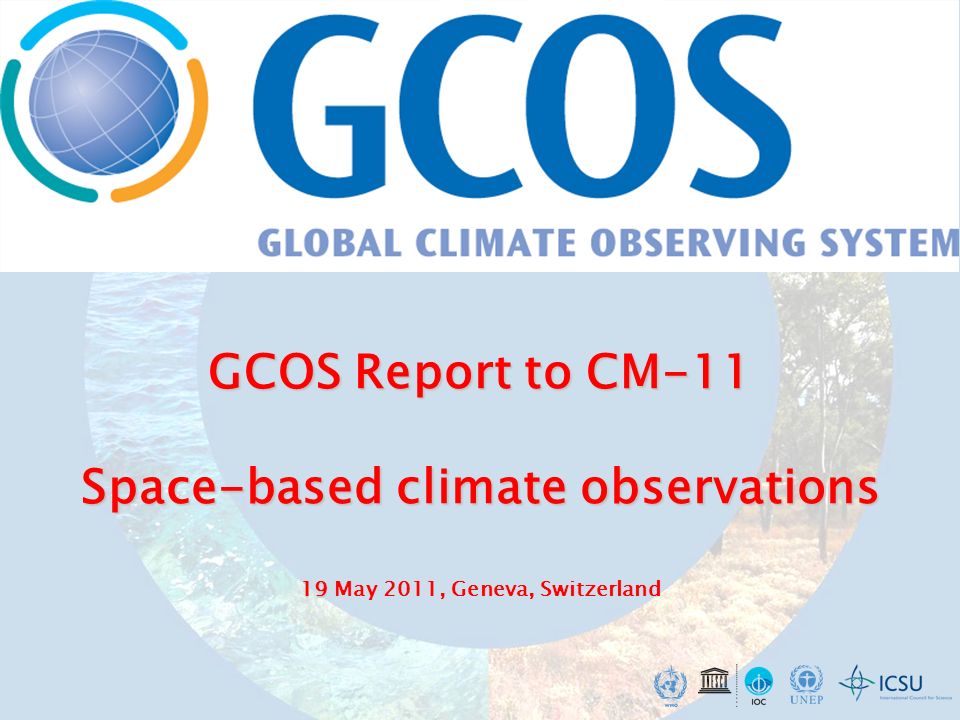GCOS Report to CM-11 Space-based climate observations 19 GCOS Report to CM-11 Space-based climate observations 19 May 2011, Geneva, Switzerland