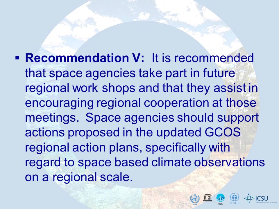 Recommendation V: It is recommended that space agencies take part in future regional work shops and that they assist in encouraging regional cooperation at those meetings.