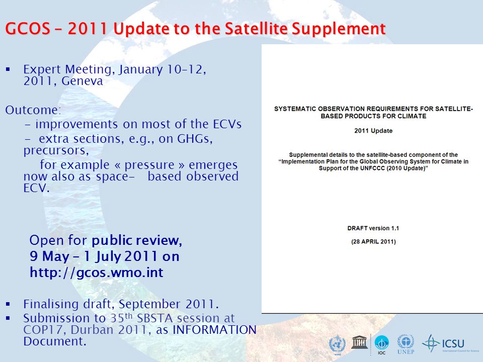 GCOS – 2011 Update to the Satellite Supplement Expert Meeting, January 10–12, 2011, Geneva Outcome: - improvements on most of the ECVs - extra sections, e.g., on GHGs, precursors, for example « pressure » emerges now also as space- based observed ECV.