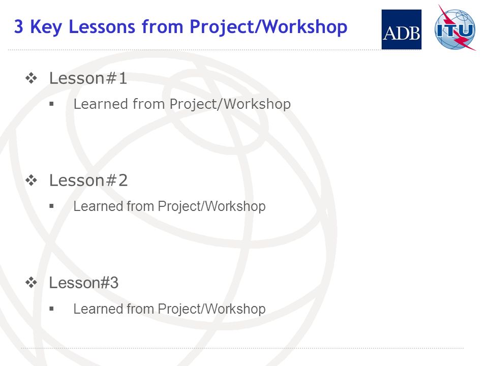 3 Key Lessons from Project/Workshop Lesson#1 Learned from Project/Workshop Lesson#2 Learned from Project/Workshop Lesson#3 Learned from Project/Workshop