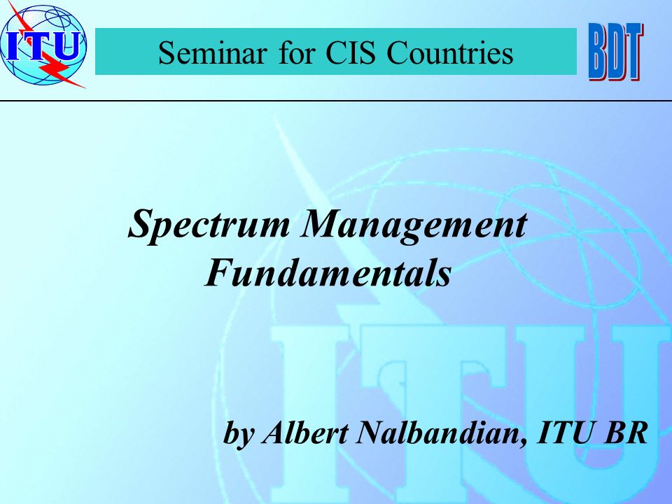 Spectrum Management Fundamentals by Albert Nalbandian, ITU BR