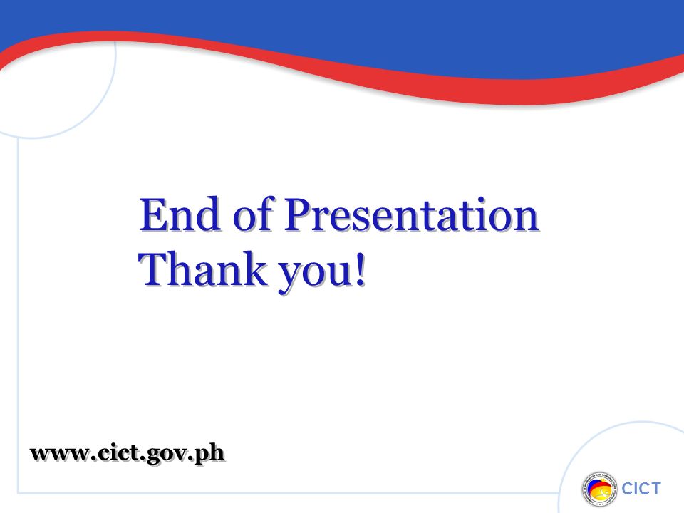 CICT End of Presentation Thank you! End of Presentation Thank you!