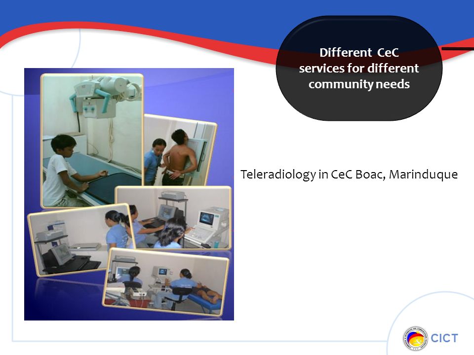 CICT Different CeC services for different community needs Teleradiology in CeC Boac, Marinduque