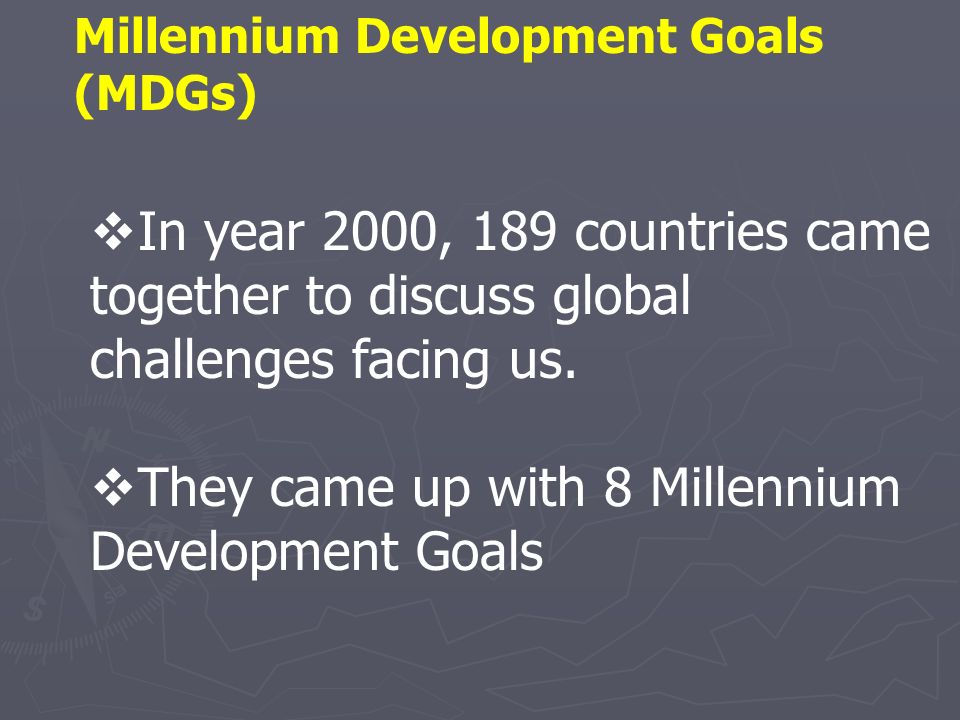 In year 2000, 189 countries came together to discuss global challenges facing us.