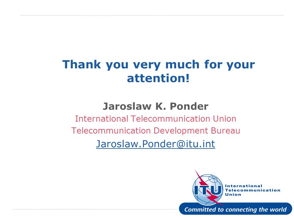 International Telecommunication Union Thank you very much for your attention.