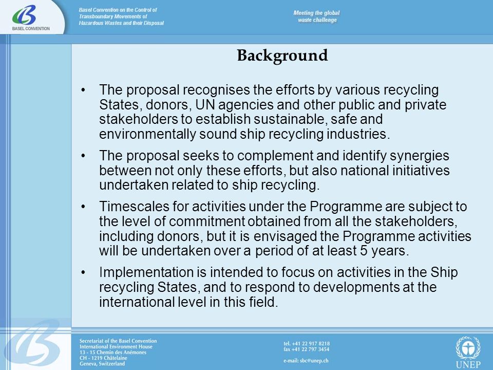 Background The proposal recognises the efforts by various recycling States, donors, UN agencies and other public and private stakeholders to establish sustainable, safe and environmentally sound ship recycling industries.