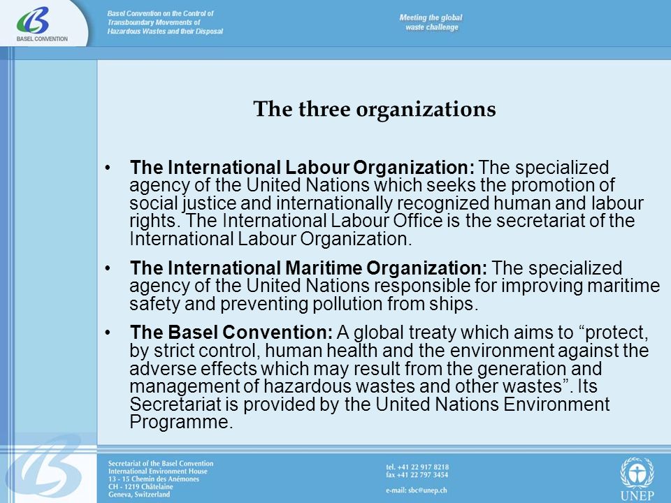 The three organizations The International Labour Organization: The specialized agency of the United Nations which seeks the promotion of social justice and internationally recognized human and labour rights.