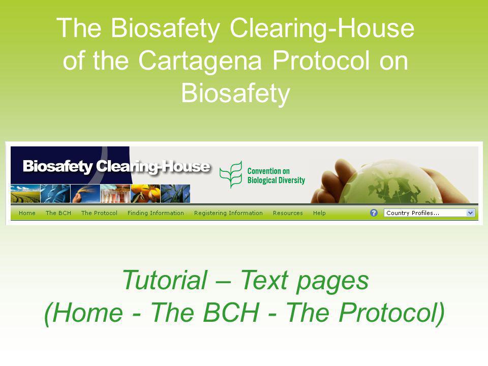 The Biosafety Clearing-House of the Cartagena Protocol on Biosafety Tutorial – Text pages (Home - The BCH - The Protocol)