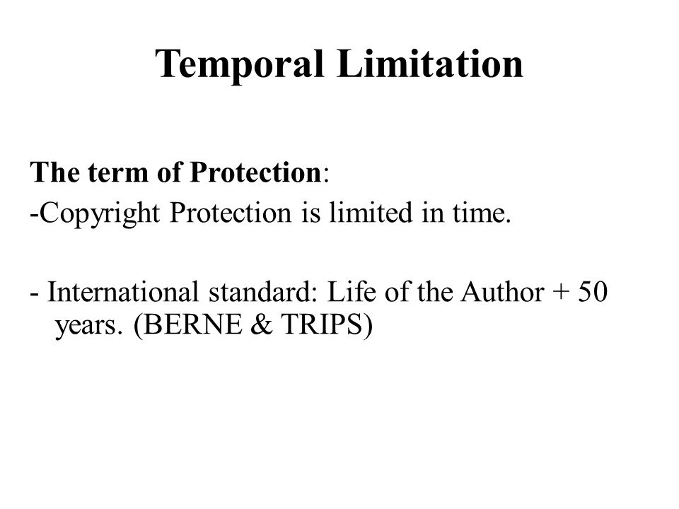 Temporal Limitation The term of Protection: -Copyright Protection is limited in time.