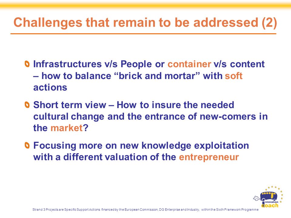 Infrastructures v/s People or container v/s content – how to balance brick and mortar with soft actions Short term view – How to insure the needed cultural change and the entrance of new-comers in the market.