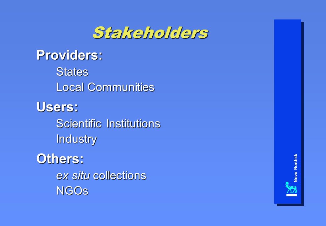 Stakeholders Providers:States Local Communities Users: Scientific Institutions IndustryOthers: ex situ collections NGOs