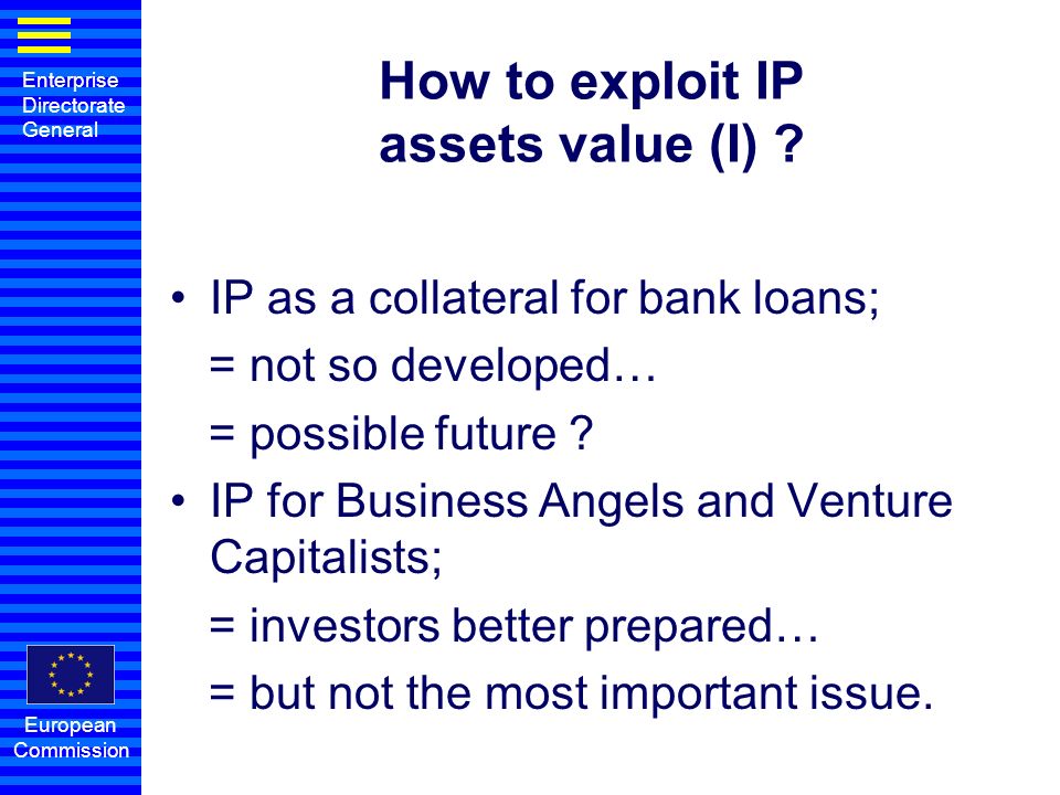 Enterprise Directorate General European Commission How to exploit IP assets value (I) .