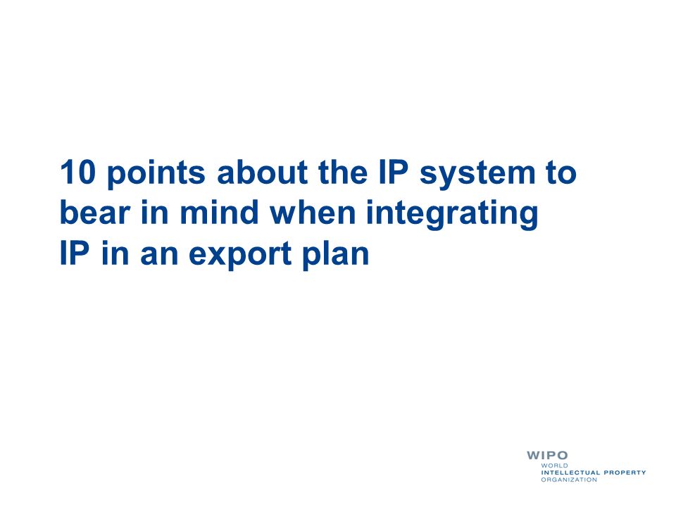 10 points about the IP system to bear in mind when integrating IP in an export plan