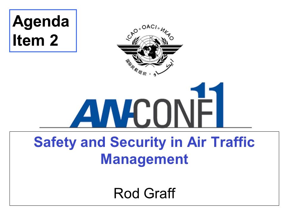 Safety and Security in Air Traffic Management Rod Graff Agenda Item 2