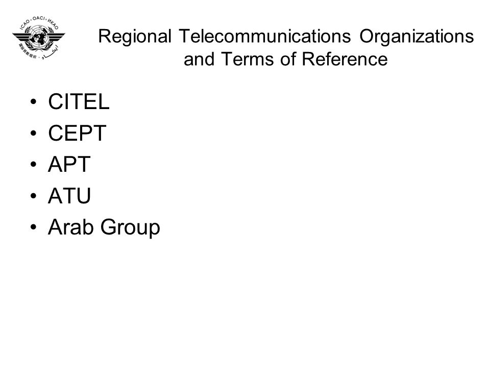 Regional Telecommunications Organizations and Terms of Reference CITEL CEPT APT ATU Arab Group