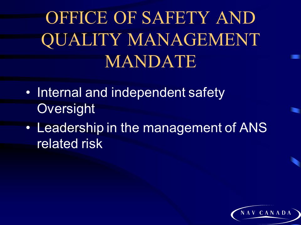 OFFICE OF SAFETY AND QUALITY MANAGEMENT MANDATE Internal and independent safety Oversight Leadership in the management of ANS related risk
