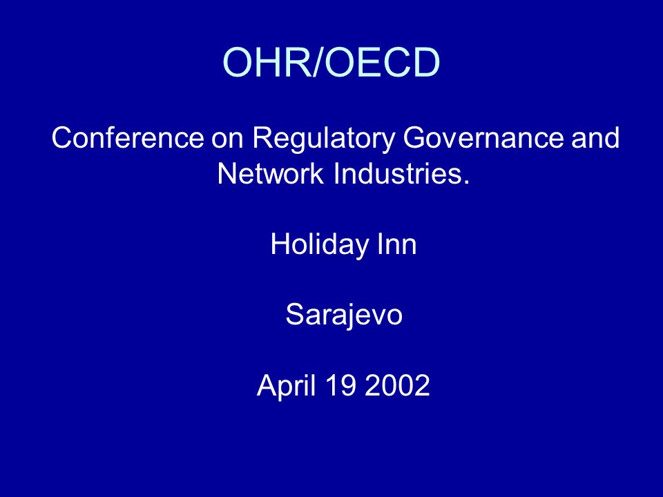 OHR/OECD Conference on Regulatory Governance and Network Industries.
