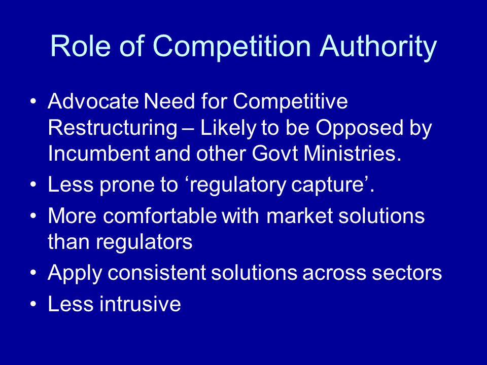 Role of Competition Authority Advocate Need for Competitive Restructuring – Likely to be Opposed by Incumbent and other Govt Ministries.