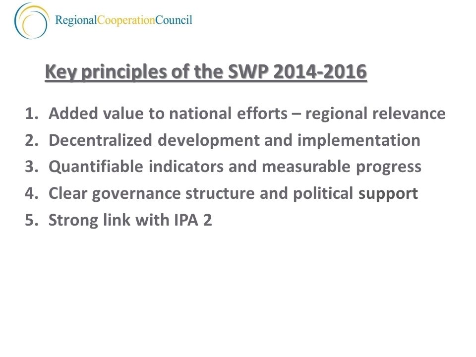 Key principles of the SWP Added value to national efforts – regional relevance 2.Decentralized development and implementation 3.Quantifiable indicators and measurable progress 4.Clear governance structure and political support 5.