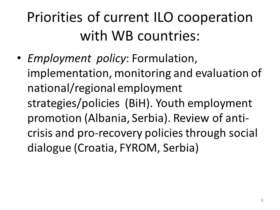 Priorities of current ILO cooperation with WB countries: Employment policy: Formulation, implementation, monitoring and evaluation of national/regional employment strategies/policies (BiH).