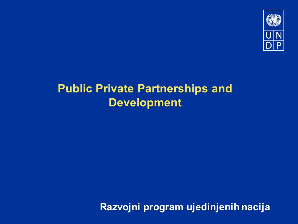 Public Private Partnerships and Development Razvojni program ujedinjenih nacija