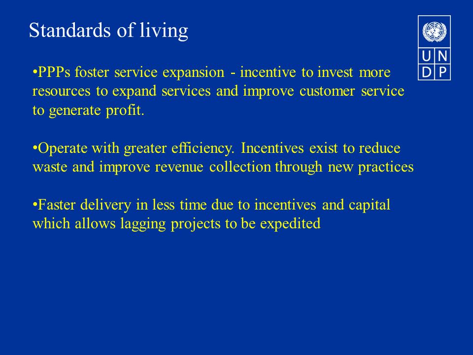 Standards of living PPPs foster service expansion - incentive to invest more resources to expand services and improve customer service to generate profit.