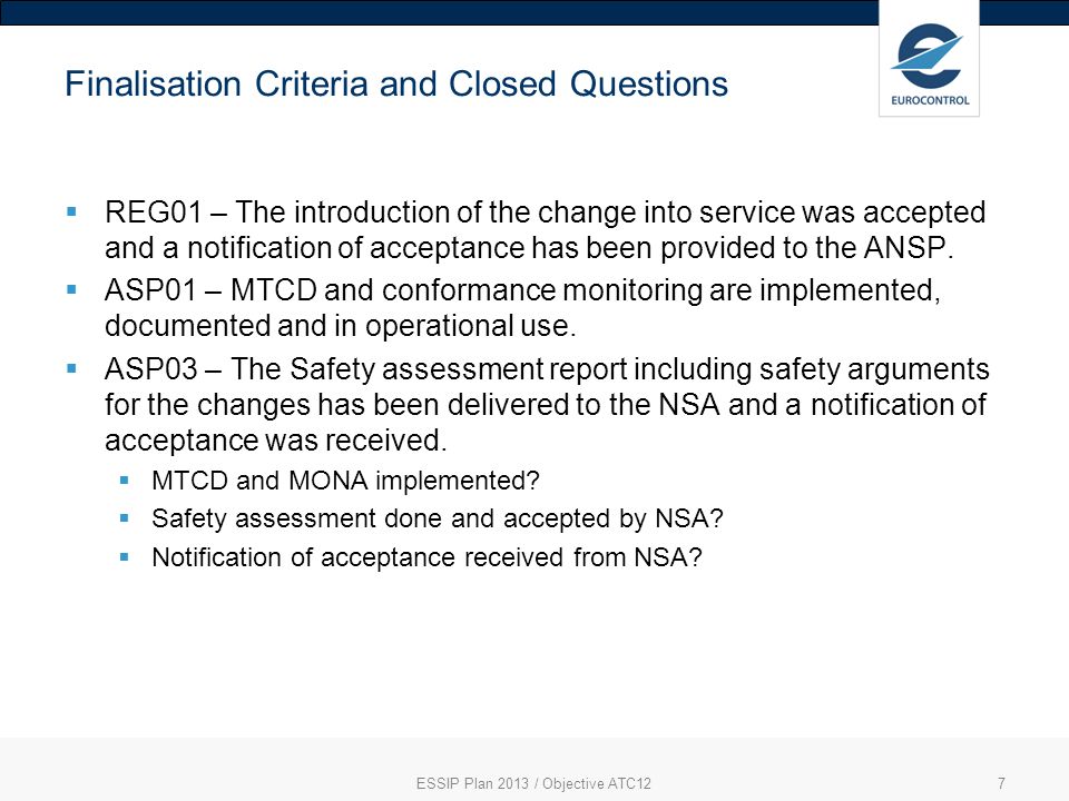 7 Finalisation Criteria and Closed Questions REG01 – The introduction of the change into service was accepted and a notification of acceptance has been provided to the ANSP.
