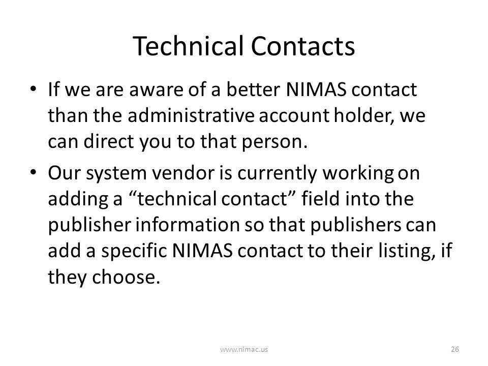 Technical Contacts If we are aware of a better NIMAS contact than the administrative account holder, we can direct you to that person.