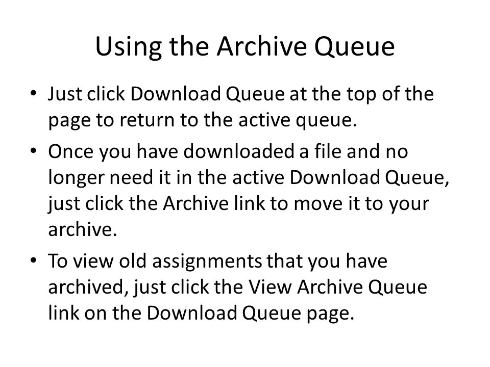 Using the Archive Queue Just click Download Queue at the top of the page to return to the active queue.