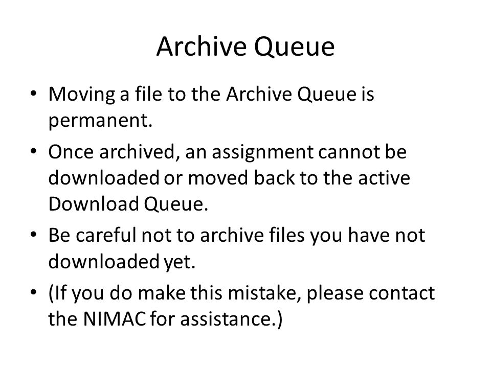 Archive Queue Moving a file to the Archive Queue is permanent.