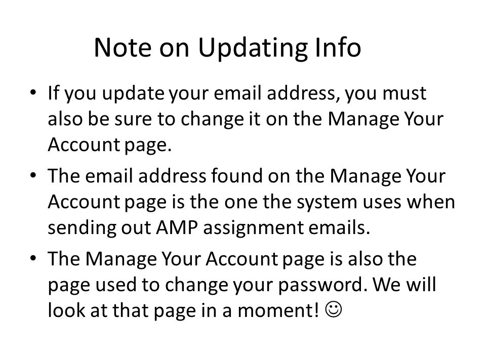 Note on Updating Info If you update your  address, you must also be sure to change it on the Manage Your Account page.