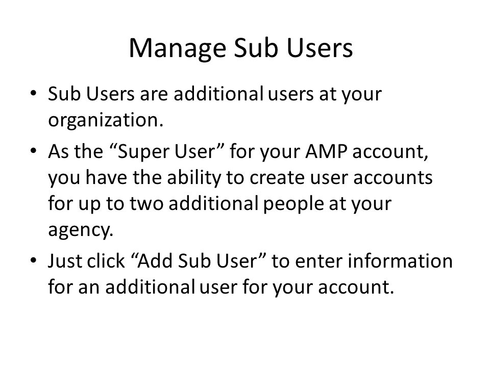 Manage Sub Users Sub Users are additional users at your organization.