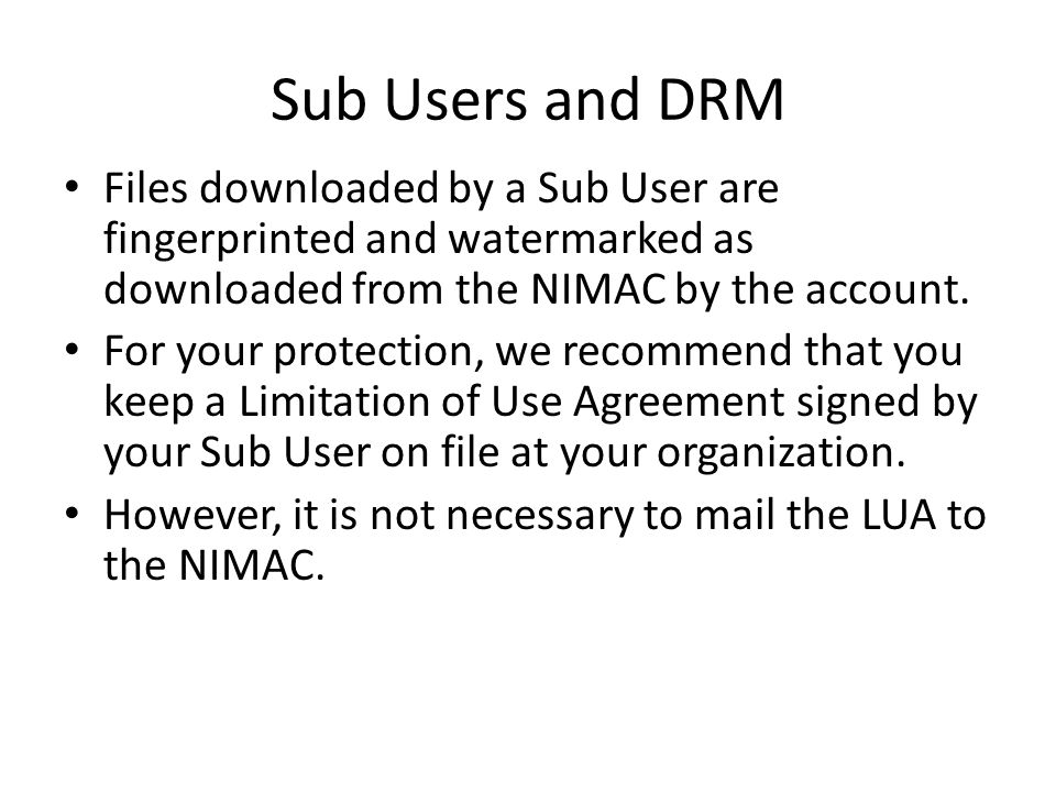 Sub Users and DRM Files downloaded by a Sub User are fingerprinted and watermarked as downloaded from the NIMAC by the account.