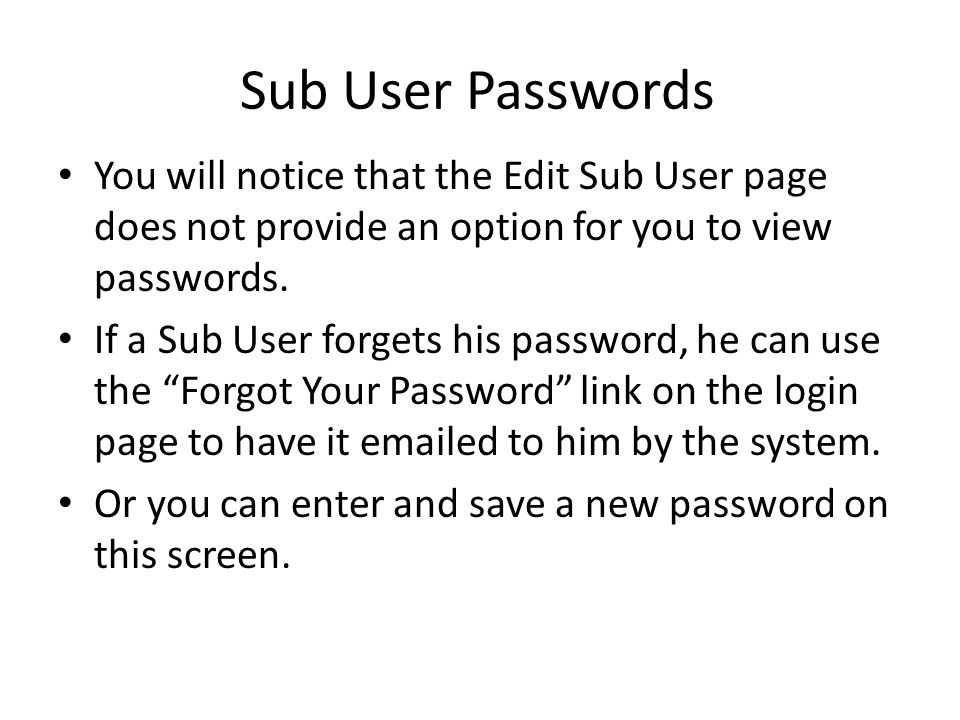 Sub User Passwords You will notice that the Edit Sub User page does not provide an option for you to view passwords.