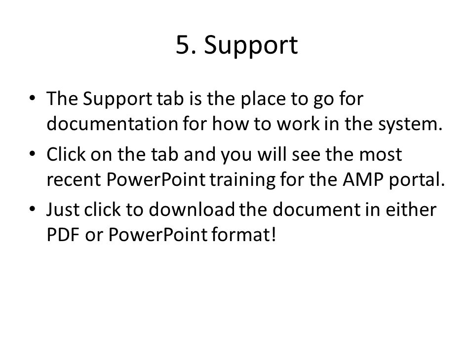 5. Support The Support tab is the place to go for documentation for how to work in the system.