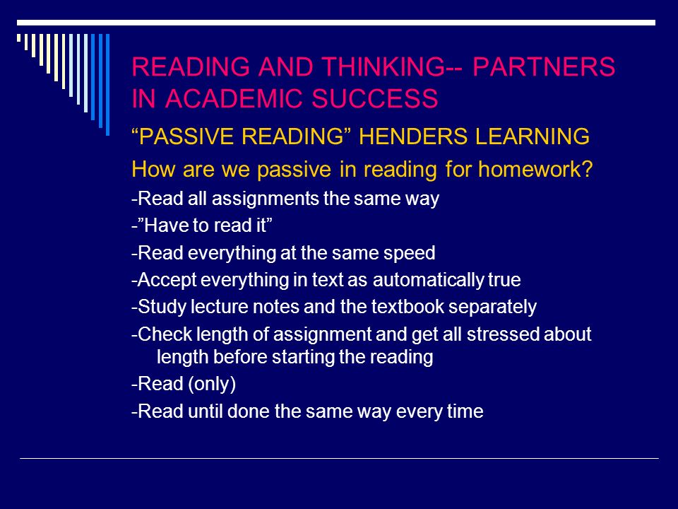 READING AND THINKING-- PARTNERS IN ACADEMIC SUCCESS PASSIVE READING HENDERS LEARNING How are we passive in reading for homework.